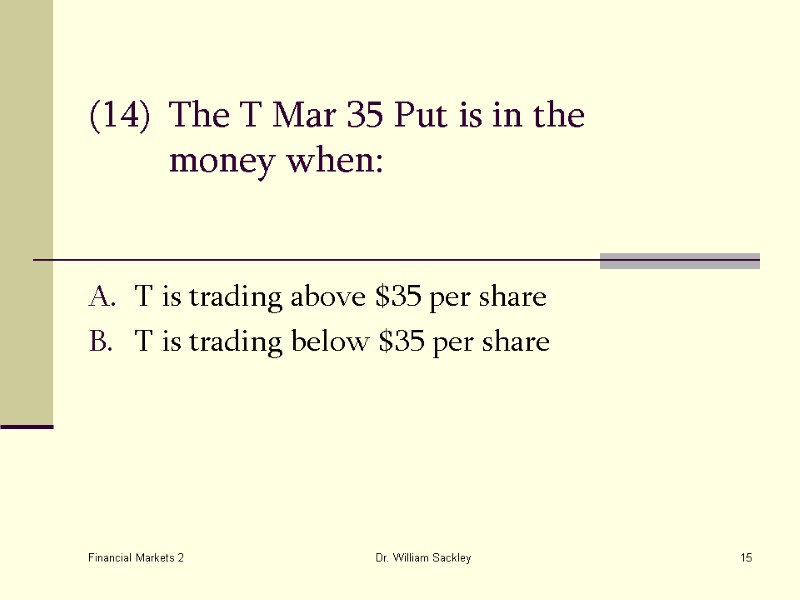 Financial Markets 2 Dr. William Sackley 15 (14) The T Mar 35 Put is